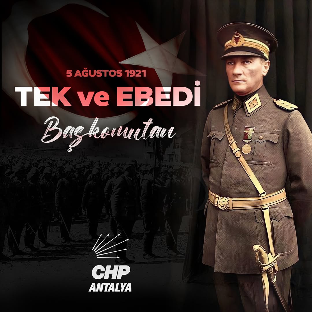 Atatürk, 5 Ağustos'ta Başkomutan İlan Edildi: Türkiye'nin Yegane Lideri